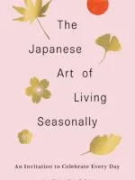 The Japanese Art of Living Seasonally